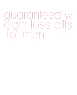 guaranteed weight loss pills for men
