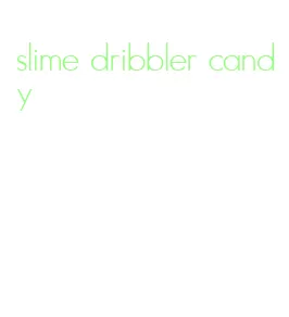slime dribbler candy