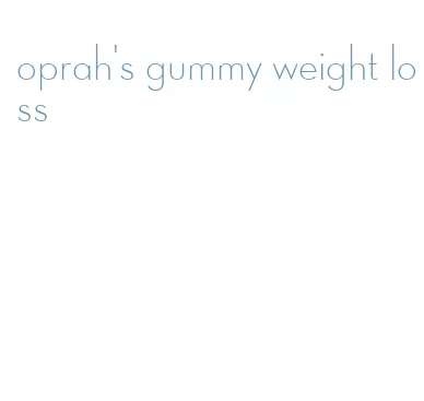 oprah's gummy weight loss