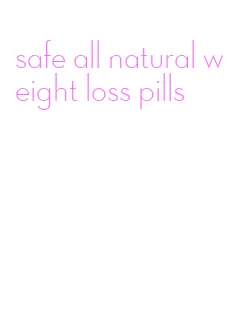 safe all natural weight loss pills