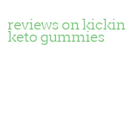 reviews on kickin keto gummies