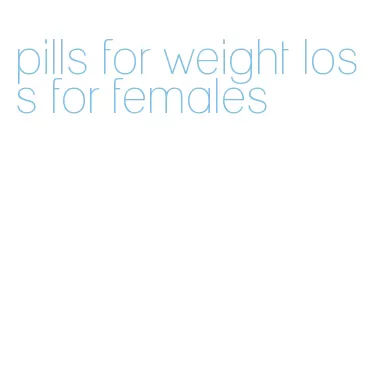 pills for weight loss for females