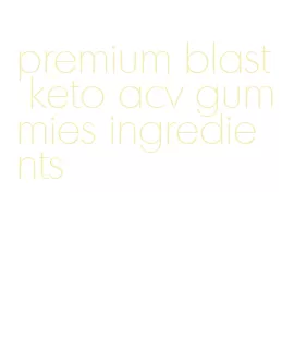 premium blast keto acv gummies ingredients
