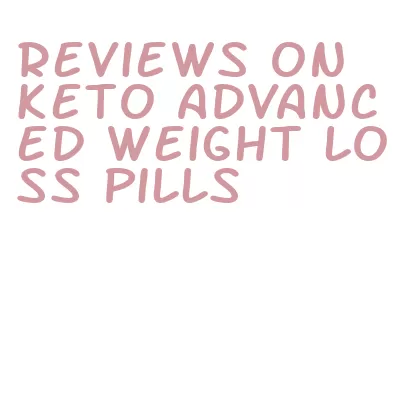 reviews on keto advanced weight loss pills