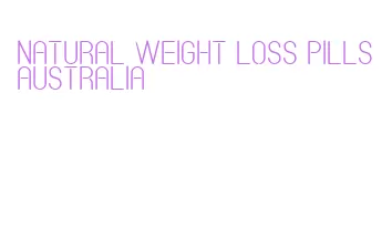 natural weight loss pills australia
