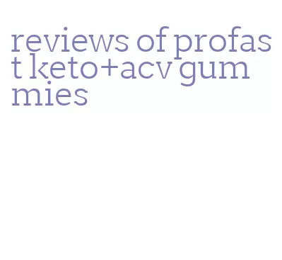 reviews of profast keto+acv gummies