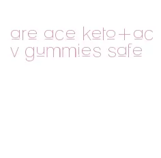 are ace keto+acv gummies safe