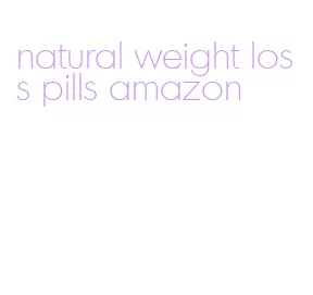 natural weight loss pills amazon