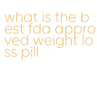 what is the best fda approved weight loss pill