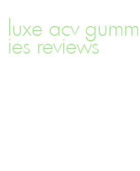 luxe acv gummies reviews