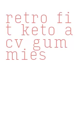retro fit keto acv gummies