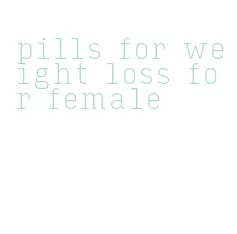 pills for weight loss for female