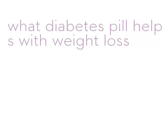 what diabetes pill helps with weight loss