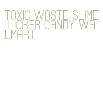 toxic waste slime licker candy walmart