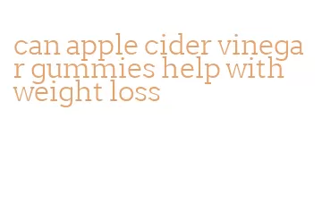 can apple cider vinegar gummies help with weight loss