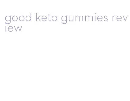 good keto gummies review