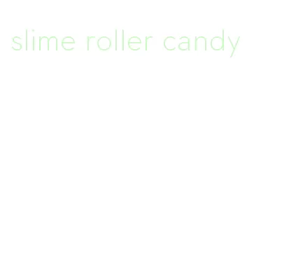 slime roller candy