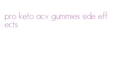 pro keto acv gummies side effects