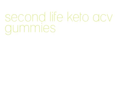 second life keto acv gummies