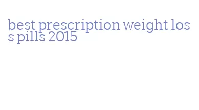 best prescription weight loss pills 2015