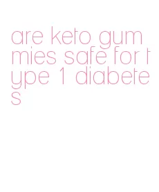 are keto gummies safe for type 1 diabetes
