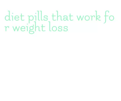 diet pills that work for weight loss