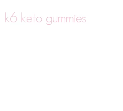 k6 keto gummies