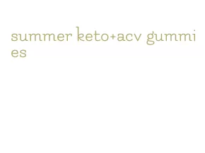 summer keto+acv gummies