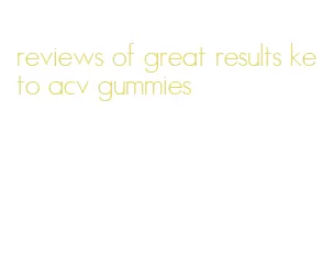reviews of great results keto acv gummies