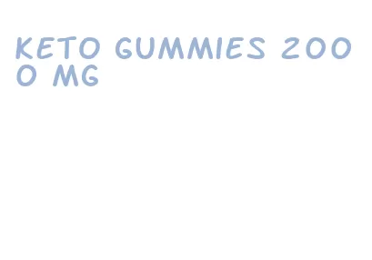 keto gummies 2000 mg