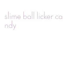 slime ball licker candy