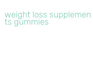 weight loss supplements gummies