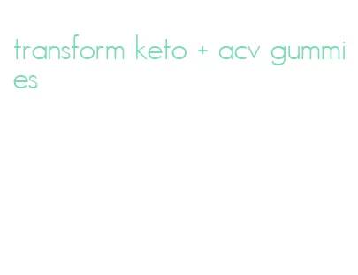transform keto + acv gummies