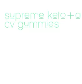 supreme keto+acv gummies