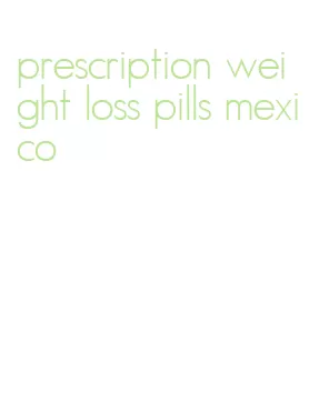 prescription weight loss pills mexico