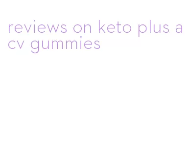 reviews on keto plus acv gummies