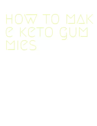 how to make keto gummies