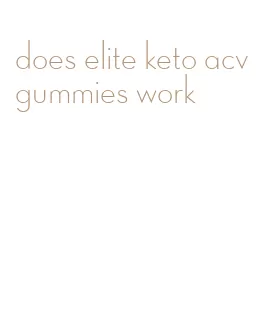 does elite keto acv gummies work