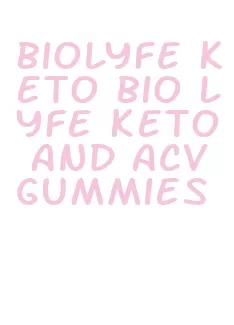 biolyfe keto bio lyfe keto and acv gummies