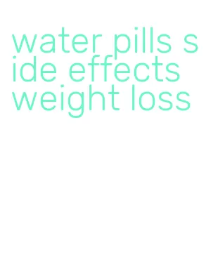 water pills side effects weight loss