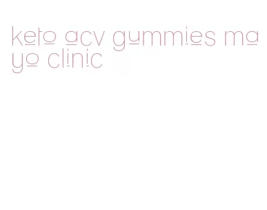 keto acv gummies mayo clinic