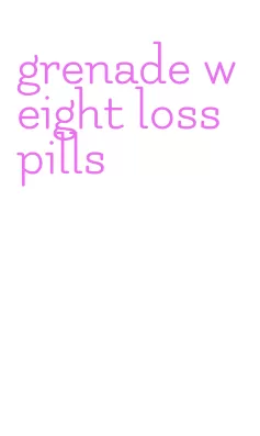 grenade weight loss pills