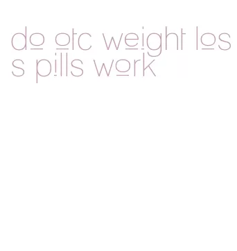 do otc weight loss pills work