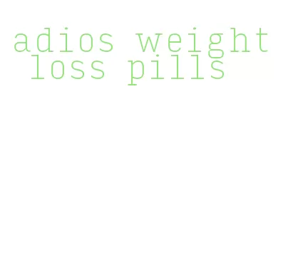 adios weight loss pills