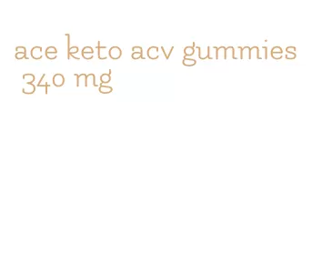 ace keto acv gummies 340 mg