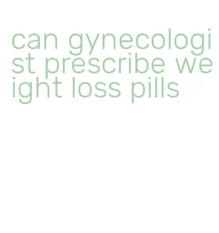 can gynecologist prescribe weight loss pills