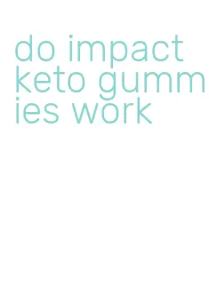 do impact keto gummies work