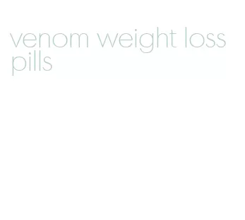 venom weight loss pills