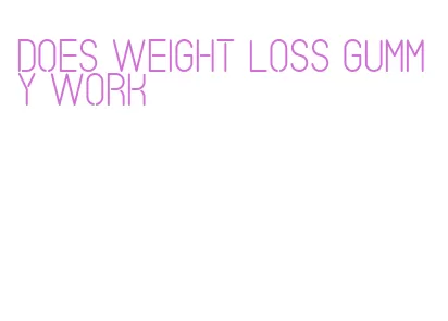 does weight loss gummy work
