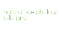 natural weight loss pills gnc
